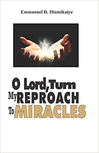 okumak O Lord, Turn My Reproach To Miracles: …Stepping Into Your Place of Victory and Glory!