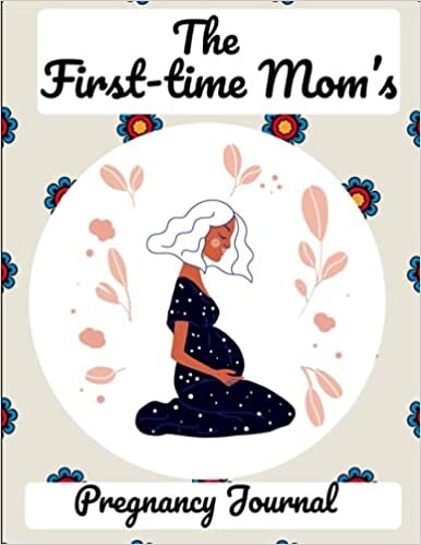 okumak The First-Time Mom&#39;s Pregnancy Journal: Pregnancy Feelings &amp; Memories , Healthy and Happy Pregnancy guideline, Monthly Checklists, Baby Bump Logs. Gift for New Mother...