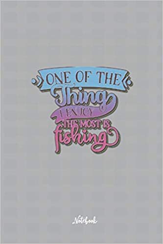 okumak One Of The Thing I Enjoy The Most Is Fishing: Cute and Funny Quote 6x9 100 pages Notebook