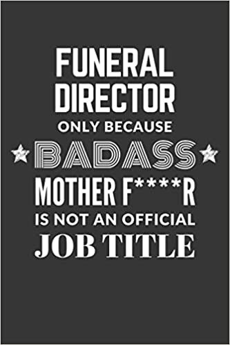 okumak Funeral Director Only Because Badass Mother F****R Is Not An Official Job Title Notebook: Lined Journal, 120 Pages, 6 x 9, Matte Finish