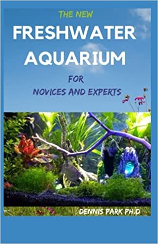 okumak THE NEW FRESHWATER AQUARIUM For Novices And Experts: The Complete Guide To Setting up &amp; Caring for Your Freshwater Aquarium