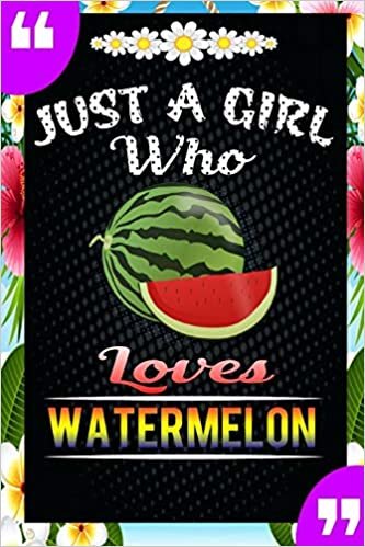 okumak Just A Girl Who Loves Watermelon: A Great Gift Lined Journal Notebook For Watermelon Lovers.Best Idea For Thanksgiving/Christmas/Birthday Gifts
