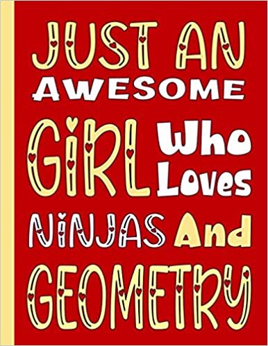 okumak JUST A GIRL WHO LOVES NINJAS AND GEOMETRY: Funny Ninja Gifts for Geometry Students and Teachers - Blank Lined Geometry Journal for Girls, Kids and Women (For Birthdays, School and College)