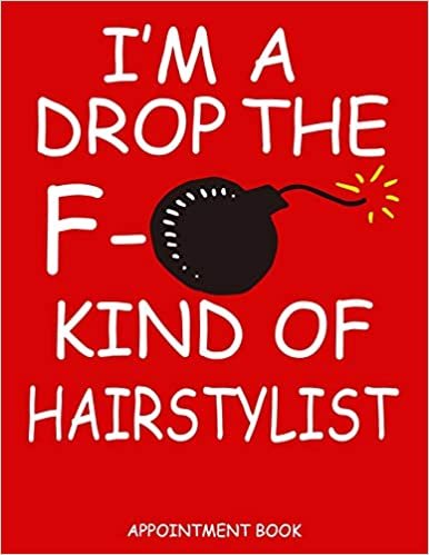 okumak I&#39;m A Drop The F- Kind Of Hairstylist Appointment Book: 8.5 x 11 8 AM to 8 PM 15 Min increments 52 Weeks