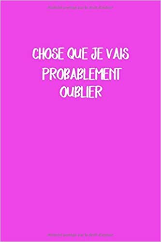 okumak Choses Que Je Vais Probablement Oublier: Carnet De Notes 120 pages lignées couverture rose . Cadeau Original pour F et Homme et Collegue,la famille, les amis et bien plus.