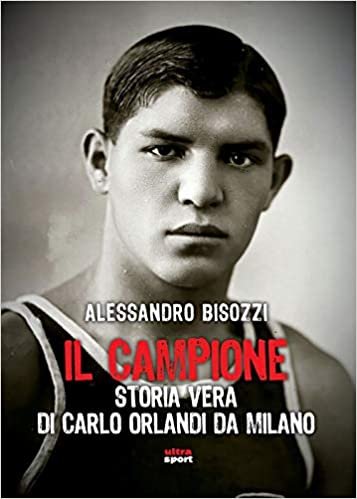 okumak Il campione: Storia vera di Carlo Orlandi da Milano (Ultra sport)