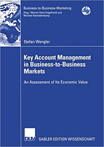 okumak Key Account Management in Business-to-Business Markets: An Assessment of Its Economic Value (Business-to-Business-Marketing)