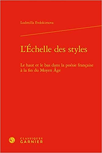 okumak L&#39;Echelle Des Styles: Le Haut Et Le Bas Dans La Poesie Francaise a la Fin Du Moyen Age: Le haut et le bas dans la poésie française à la fin du Moyen Âge: 5 (Recherches Litteraires Medievales)