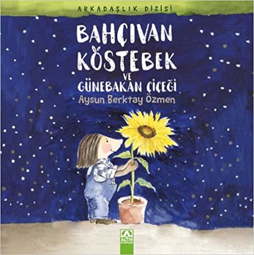 okumak Bahçıvan Köstebek ve Günebakan Çiçeği: Arkadaşlık Dizisi