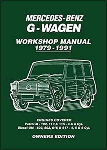 okumak Mercedes-Benz G-Wagen Workshop Manual 1979-1991 : Engines Covered: Petrol M- 102, 110 &amp; 115 4 &amp; 6 Cyl. Diesel OM602, 603, 616 &amp; 617 - 4, 5 &amp; 6 Cyl