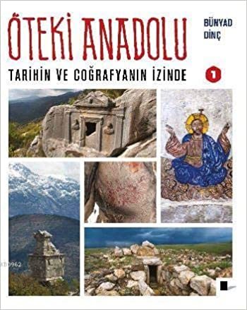 okumak Öteki Anadolu - Tarihin ve Coğrafyanın İzinde 1
