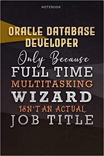 okumak Lined Notebook Journal Oracle Database Developer Only Because Full Time Multitasking Wizard Isn&#39;t An Actual Job Title Working Cover: Organizer, A ... Personalized, 6x9 inch, Over 110 Pages, Goals