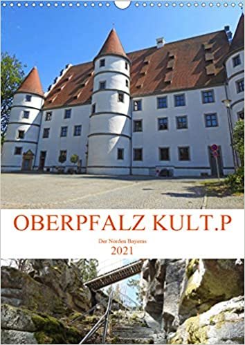 okumak OBERPFALZ KULT.P - Der Norden Bayerns (Wandkalender 2021 DIN A3 hoch): Mittelgebirge mit viel Natur und Kultur (Monatskalender, 14 Seiten )