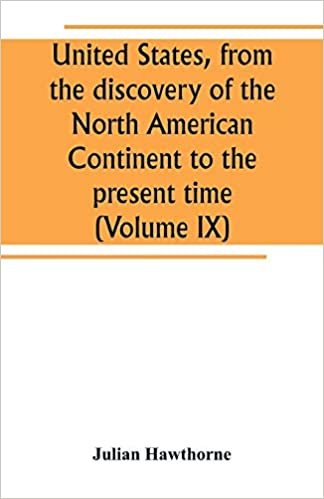 okumak United States, from the discovery of the North American Continent to the present time (Volume IX)