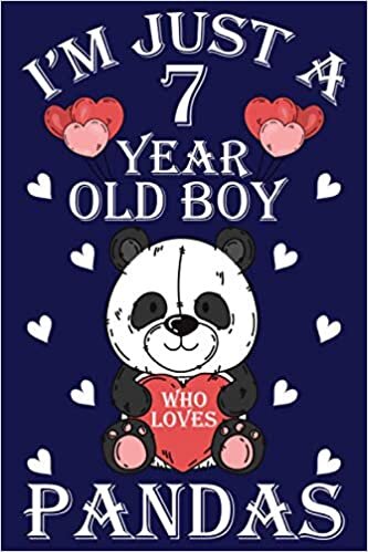 okumak I&#39;m Just A 7 Year Old Boy Who Loves Pandas, Birthday Gift for Boys &amp; Panda Lovers: 110 Pages Size 6x9&quot; Paperback, 7 Year Old Boy Birthday Gift