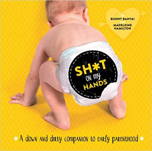 okumak Sh*t on My Hands: A Down and Dirty Companion to Early Parenthood