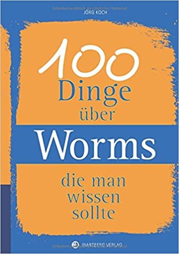 okumak Koch, J: 100 Dinge über Worms, die man wissen sollte