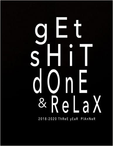 okumak 2018-2020 Planner Three Year Planner: Get Shit Done And Relax: 2018-2020 Monthly Planner | 36 Months Calendar 2018-2020 Calendar | 2018-2020 Academic ... Year Planner for Time Management): Volume 1