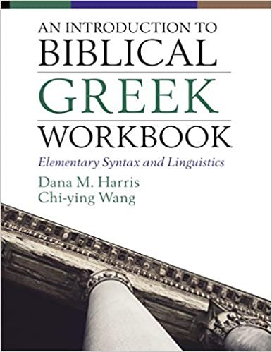 okumak An Introduction to Biblical Greek Workbook: Elementary Syntax and Linguistics