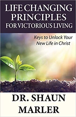 okumak Marler, S: Life Changing Principles For Victorious Living: Keys to Unlock Your New Life in Christ