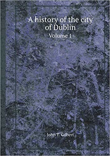 okumak A History of the City of Dublin Volume 1