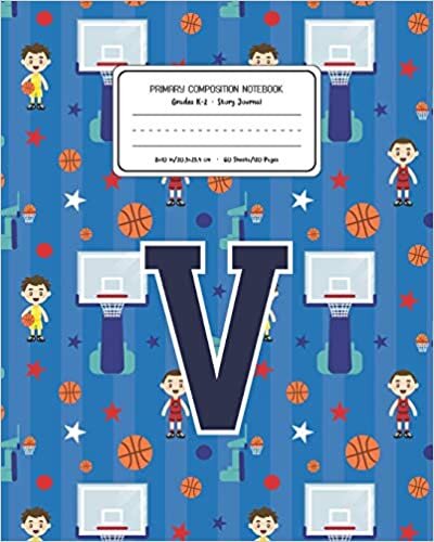 okumak Primary Composition Notebook Grades K-2 Story Journal V: Basketball Pattern Primary Composition Book Letter V Personalized Lined Draw and Write ... Exercise Book for Kids Back to School Pres