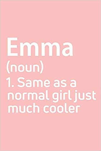 okumak Emma  Same as a normal girl just much cooler Notebook Gift , notebook for writing, Personalized Emma  Name Gift Idea Notebook: Lined Notebook / ... for Emma , Gift for Emma , Cute, Funny, G