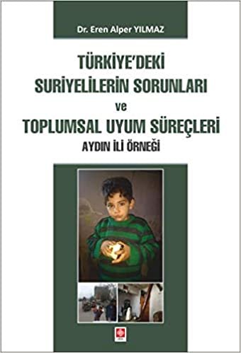 okumak Türkiye&#39;deki Suriyelilerin Sorunları ve Toplumsal Uyum Süreçleri: Aydın İli Örneği