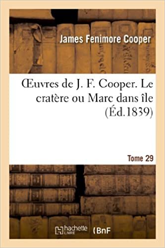 okumak Oeuvres de J. F. Cooper. T. 29 Le cratère ou Marc dans île (Litterature)