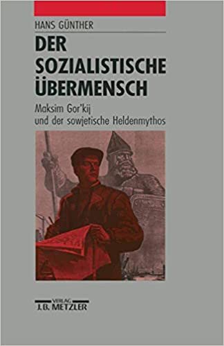 okumak Der sozialistische Übermensch: Maksim Gor&#39;kij und der sowjetische Heldenmythos