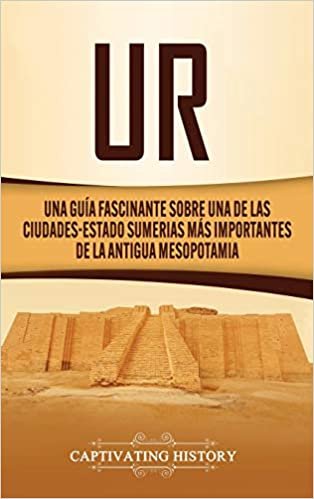 okumak Ur: Una Guía Fascinante sobre Una de las Ciudades-Estado Sumerias Más Importantes de la Antigua Mesopotamia