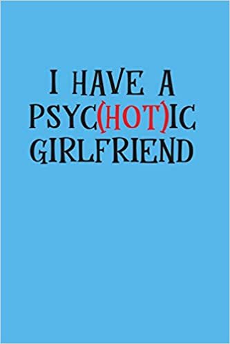 okumak I have a psychotic girlfriend: A Funny Valentine Gift for boyfriend