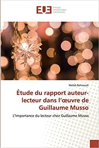okumak Étude du rapport auteur-lecteur dans l’œuvre de Guillaume Musso: L&#39;&#39;importance du lecteur chez Guillaume Musso