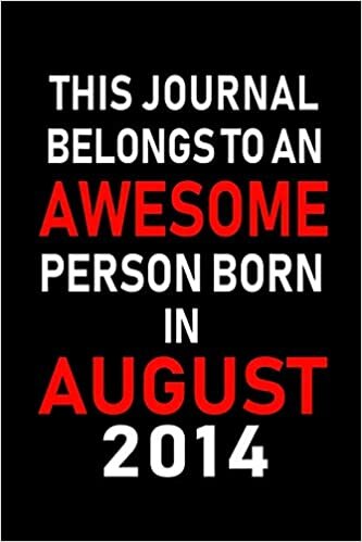 okumak This Journal belongs to an Awesome Person Born in August 2014: Blank Lined Born In August with Birth Year Journal Notebooks Diary as Appreciation, ... gifts. ( Perfect Alternative to B-day card )