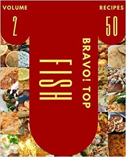 okumak Bravo! Top 50 Fish Recipes Volume 2: Greatest Fish Cookbook of All Time