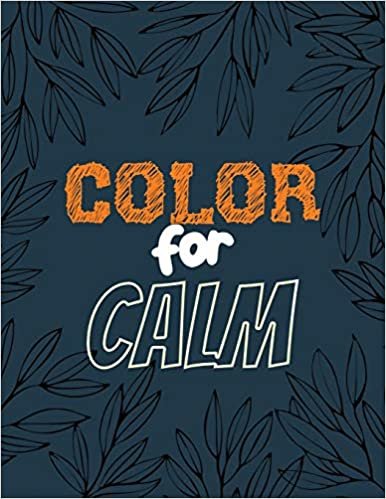 Color for Calm: Stress Relieving Creative Fun Drawings for Grownups & Teens to Reduce Anxiety & Relax, 14 Motivating & Creative Art Activities, Creative Activities to Help Manage Stress