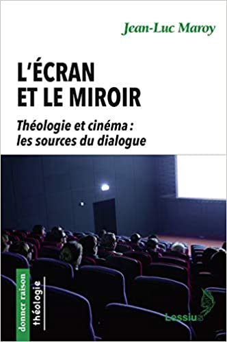 okumak L&#39;écran et le miroir - Théologie et cinéma : les sources du dialogue