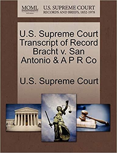 okumak U.S. Supreme Court Transcript of Record Bracht v. San Antonio &amp; A P R Co