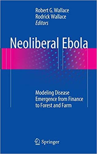 okumak Neoliberal Ebola : Modeling Disease Emergence from Finance to Forest and Farm