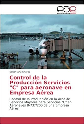 okumak Control de la Producción Servicios &quot;C&quot; para aeronave en Empresa Aérea: Control de la Producción en la Área de Servicios Mayores para Servicios &quot;C&quot; en Aeronaves B-737/200 de una Empresa Aérea