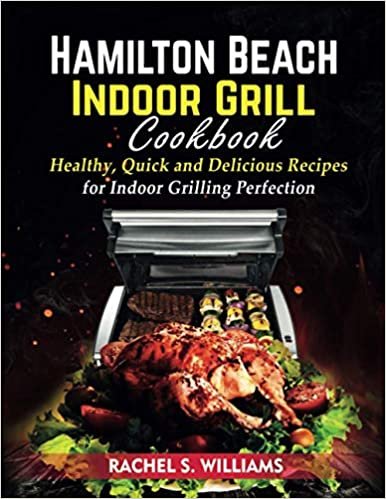 okumak Hamilton Beach Indoor Grill Cookbook: Healthy, Quick and Delicious Recipes for Indoor Grilling Perfection