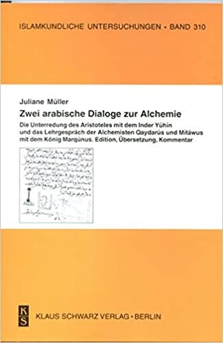 Zwei Arabische Dialoge Zur Alchemie: Die Unterredung Des Aristoteles Mit Dem Inder Yuhin Und Das Lehrgespräch Der Alchemisten Qaydarus Und Mitawus Mit ... Kommentar (Issn) (Arabic Edition) تحميل