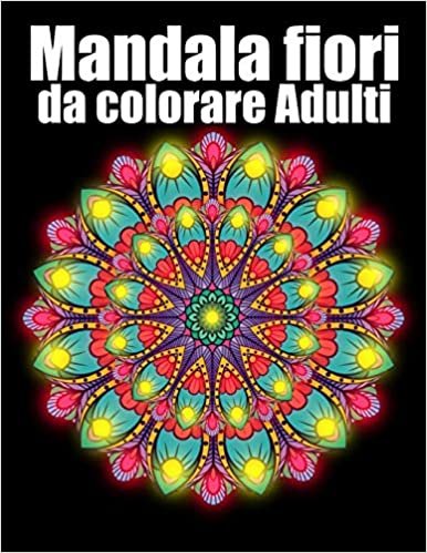 okumak Mandala fiori da colorare adulti: libro 30 mandalas fiori grande semplici to complessi da colorare per adulti antistress