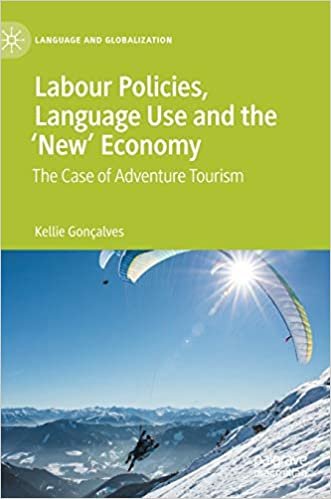 okumak Labour Policies, Language Use and the ‘New’ Economy: The Case of Adventure Tourism (Language and Globalization)