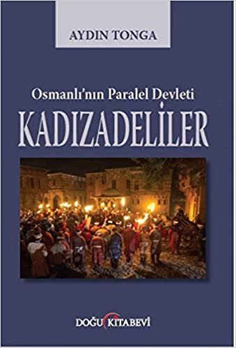okumak Kadızadeliler - Osmanlı&#39;nın Paralel Devleti