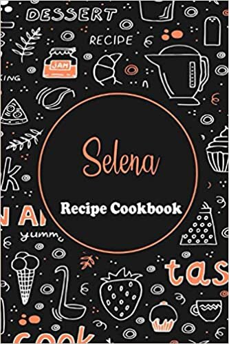 okumak Selena Recipe Book: Personalized name gift Selena Recipe Notebook to Write In, Record Your Treasured Recipes in Your Own Custom Cookbook ... For Your Favorite Recipes, 6 x 9, 110 P
