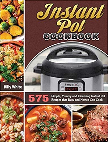 okumak Instant Pot Cookbook: 575 Simple, Yummy and Cleansing Instant Pot Recipes that Busy and Novice Can Cook