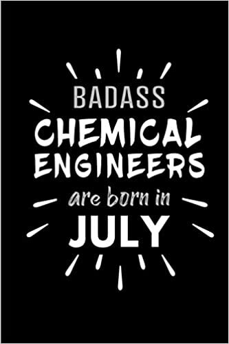 okumak Badass Chemical Engineers Are Born In July: Blank Lined Funny Chemical Engineering Journal Notebooks Diary as Birthday, Welcome, Farewell, ... ( Alternative to B-day present card )
