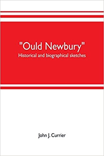 okumak &quot;Ould Newbury&quot;: historical and biographical sketches