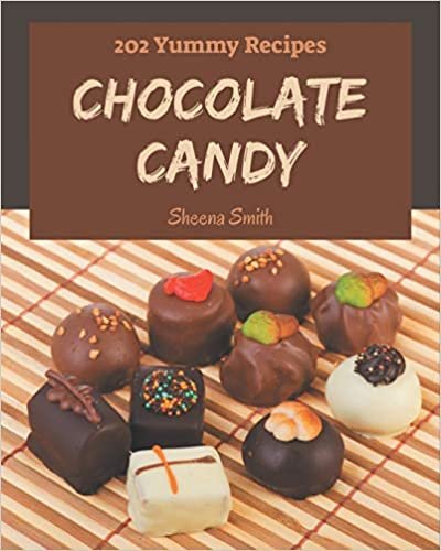 okumak 202 Yummy Chocolate Candy Recipes: Home Cooking Made Easy with Yummy Chocolate Candy Cookbook!